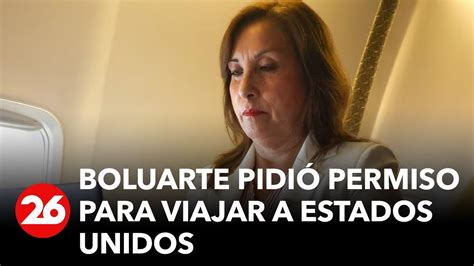 Per Dina Boluarte Pidi Permiso Para Viajar A Estados Unidos Youtube