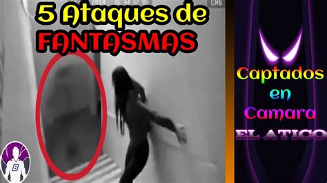 Ataques De Fantasmas Captados En Camara Youtube