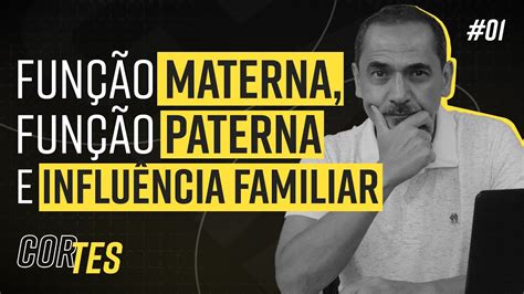 Fun O Materna Fun O Paterna E Influ Ncia Familiar Cortes Youtube