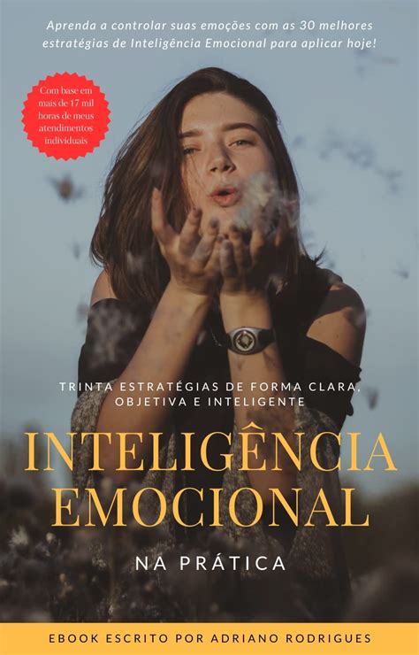 Inteligência Emocional na Prática Aprenda a controlar suas emoções