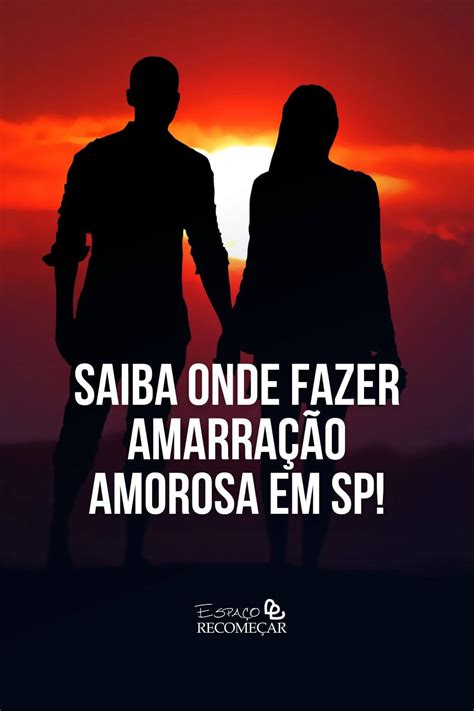 Onde Fazer Amarra O Amorosa Em Sp Saiba Agora