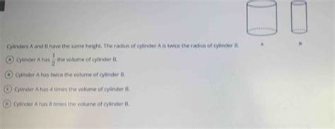 Solved Cylinders A And B Have The Same Height The Radius Of Cylinder