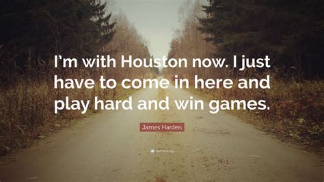 James Harden Quote Im With Houston Now I Just Have To Come In Here