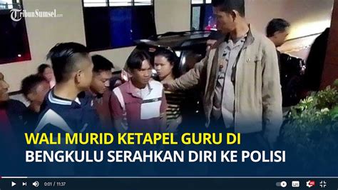 Wali Murid Ketapel Guru Di Bengkulu Serahkan Diri Ke Polisi Diantar