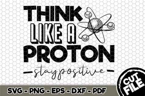 Think Like A Proton Stay Positive Svg Cut File N By Svgartsy