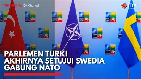 Parlemen Turki Akhirnya Setujui Swedia Gabung Nato Idx Channel Youtube