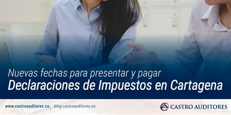 Nuevas Fechas Para Presentar Y Pagar Declaraciones De Impuestos En Cartagena Blog De Castro