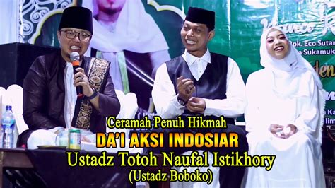 Ceramah Terbaru 2023 Da I Aksi Indosiar Ustadz Totoh Naufal Istikhory