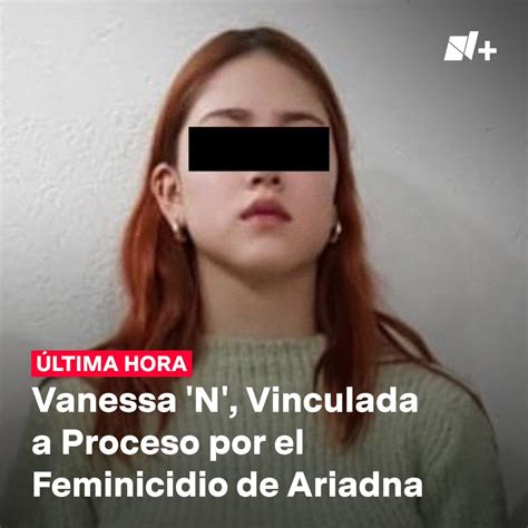 Ltimahora Vinculan A Proceso A Vanessa N Por El Feminicidio De