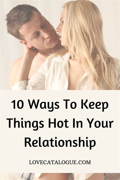 10 Ways To Keep Your Relationship Hot Relationship Healthy Relationships Relationship Tips