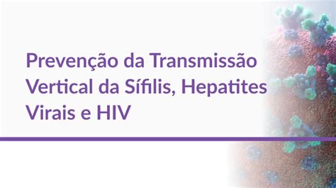 Prevenção da Transmissão Vertical do HIV AIDS Hepatites Virais e