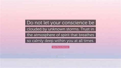 Sean Patrick Brennan Quote Do Not Let Your Conscience Be Clouded By