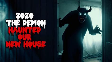 Zozo The Demon Haunted Our New House True Scary Story Youtube