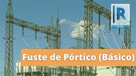 👉subestación Eléctrica 3d │revit Lt │ Fuste De Pórtico │ Youtube