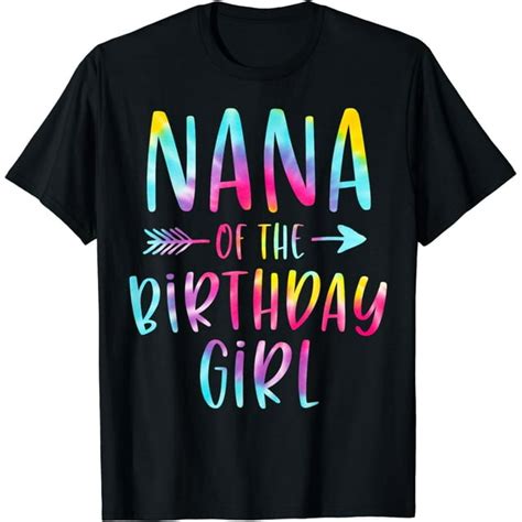 Nana Of The Birthday Girl Tie Dye Colorful Birthday Girl T Shirt