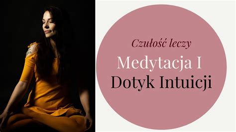 Cykl Medytacji Czu O Leczy Medytacja I Dotyk Intuicji Ogr D W