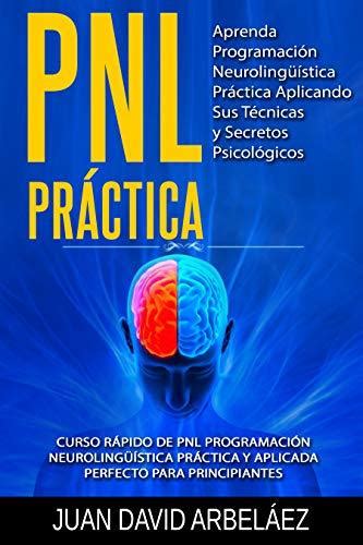 PNL PRACTICA Aprenda Programación Neurolingüística Práctica Aplicando