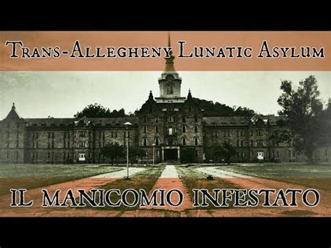 Trans Allegheny Lunatic Asylum Il Manicomio Infestato YouTube