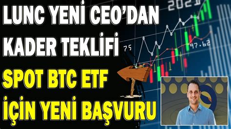 LUNC YENİ CEO DAN KADER TEKLİFİ SPOT BTC ETF YENİ BAŞVURU lunc ustc