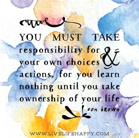 You Must Take Responsibility For Your Own Choices And Actions For You