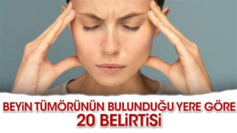 Beyin tümörünün bulunduğu yere göre 20 belirtisi