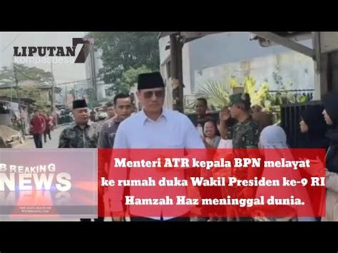 Menteri ATR Kepala BPN Melayat Ke Rumah Duka Wakil Presiden Ke 9 RI