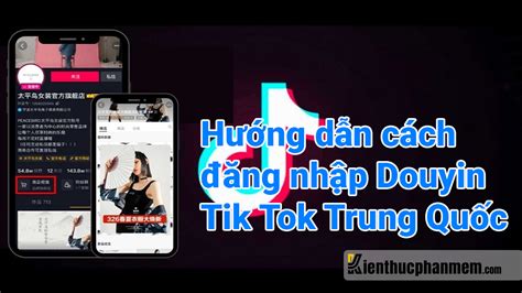 H Ng D N Chi Ti T C Ch Ng Nh P Tik Tok Trung Qu C Ktpm