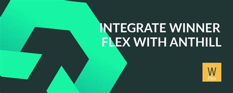 Integrate Winner Flex With Anthill Anthill