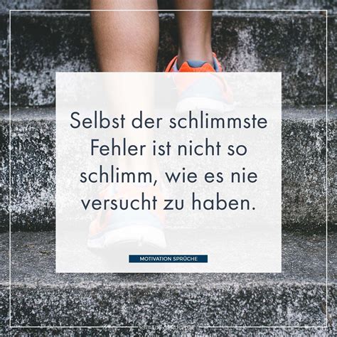 Selbst Der Schlimmste Fehler Ist Nicht So Schlimm Wie Es Nie Versucht