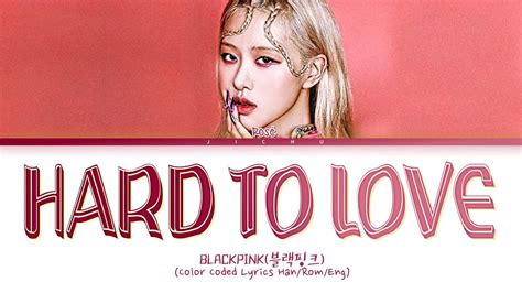 Blackpink Ros Hard To Love Lyrics Color Coded Lyrics Youtube