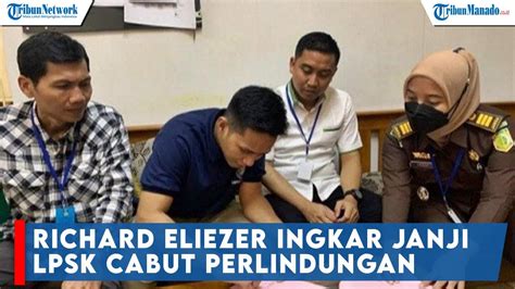 Richard Eliezer Ingkar Janji Lpsk Cabut Perlindungan Youtube