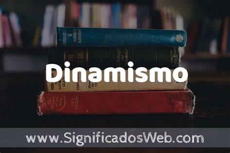 Concepto De Dinamismo Que Es Definici N Y Significado