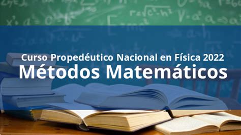 Métodos Matemáticos Curso propedéutico de física 2022 MCTP