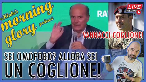 BERSANI SU VANNACCI OMOFOBO Allora Sei Un COGLIONE MORNING GLORY