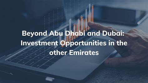 Beyond Abu Dhabi And Dubai Investment Opportunities In The Other