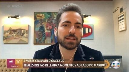 Marido De Paulo Gustavo Thales Bretas Reflete Sobre Os Dois Meses Sem