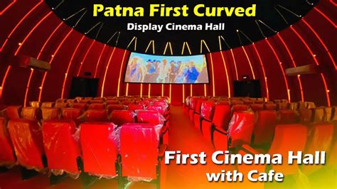 Cinema Cafe Now In Patna Bihar First Curved Display Cinema Hall New