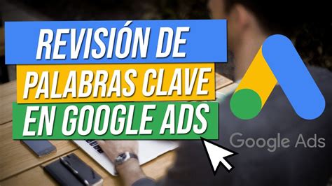 Revisi N De Palabras Clave En Google Ads Youtube