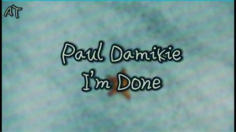 I M Done Paul Damixie Lyrics Youtube