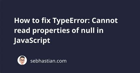 How To Fix Typeerror Cannot Read Properties Of Null In Javascript