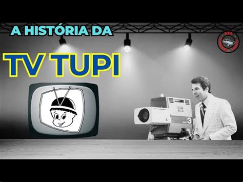 A Hist Ria Da Tv Tupi A Primeira Emissora De Tv Do Brasil Youtube