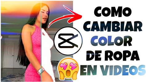 Como CAMBIAR El COLOR De ROPA En VIDEOS Con CAPCUT TUTORIAL YouTube