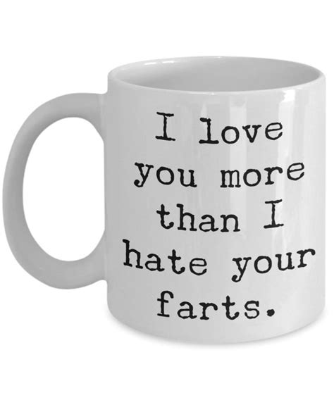 I Love You More Than I Hate Your Farts Mug Funny Ts Ceramic Coffee