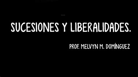 Sucesiones Y Liberalidades By Melvyn M Dominguez R On Prezi