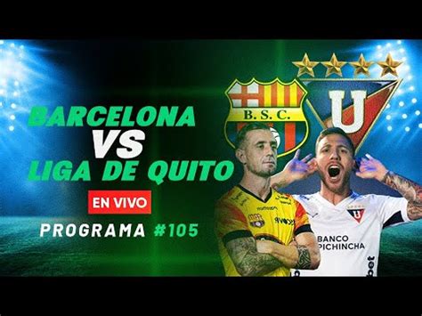 P Envivo Barcelona Sc Vs Liga De Quito Youtube