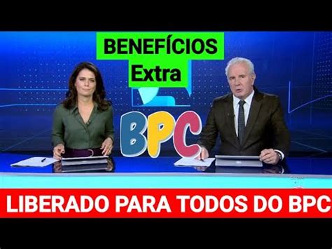 Bpc Loas Urgente Acabou De Sair Benef Cios Extra Para Benefici Rios Do