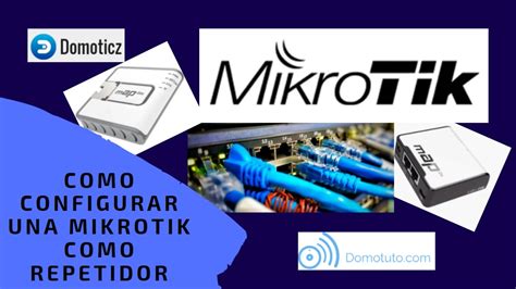 C Mo Configurar Una Mikrotik Como Repetidor Domotuto