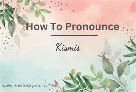 How to pronounce Kismis | Meaning, Synonyms, Nicknames