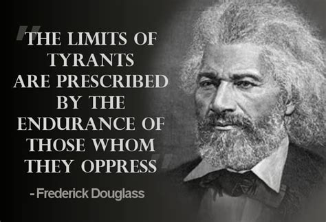 Frederick Douglass The Limits Of Tyrants Are Prescribed By