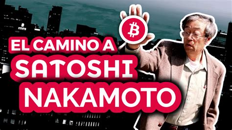 El Camino De Regreso A Satoshi Nakamoto El Bitcoin